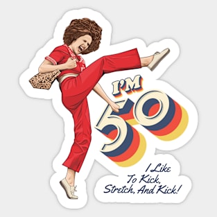 Sally Omalley, I'm 50 i like to kick, streth, and kick! Sticker